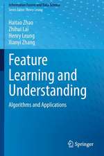 Feature Learning and Understanding: Algorithms and Applications