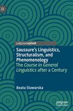 Saussure’s Linguistics, Structuralism, and Phenomenology: The Course in General Linguistics after a Century