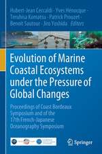 Evolution of Marine Coastal Ecosystems under the Pressure of Global Changes: Proceedings of Coast Bordeaux Symposium and of the 17th French-Japanese Oceanography Symposium