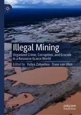 Illegal Mining: Organized Crime, Corruption, and Ecocide in a Resource-Scarce World