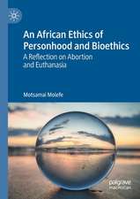 An African Ethics of Personhood and Bioethics: A Reflection on Abortion and Euthanasia