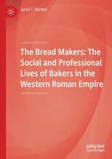 The Bread Makers: The Social and Professional Lives of Bakers in the Western Roman Empire