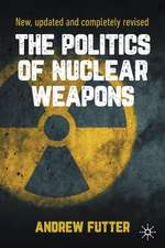 The Politics of Nuclear Weapons: New, updated and completely revised