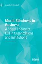 Moral Blindness in Business: A Social Theory of Evil in Organizations and Institutions