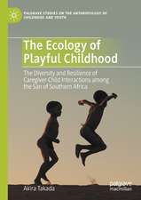 The Ecology of Playful Childhood: The Diversity and Resilience of Caregiver-Child Interactions among the San of Southern Africa