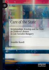 Care of the State: Relationships, Kinship and the State in Children’s Homes in Late Socialist Hungary