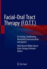 Facial-Oral Tract Therapy (F.O.T.T.): For Eating, Swallowing, Nonverbal Communication and Speech