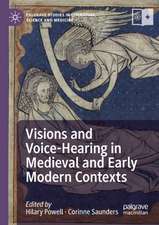 Visions and Voice-Hearing in Medieval and Early Modern Contexts