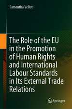 The Role of the EU in the Promotion of Human Rights and International Labour Standards in Its External Trade Relations