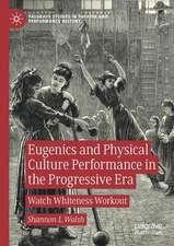 Eugenics and Physical Culture Performance in the Progressive Era: Watch Whiteness Workout