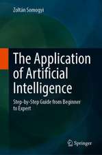 The Application of Artificial Intelligence: Step-by-Step Guide from Beginner to Expert