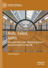 Male, Failed, Jailed: Masculinities and “Revolving-Door” Imprisonment in the UK