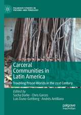 Carceral Communities in Latin America: Troubling Prison Worlds in the 21st Century