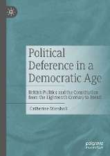 Political Deference in a Democratic Age: British Politics and the Constitution from the Eighteenth Century to Brexit