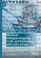 Medieval Ethiopian Kingship, Craft, and Diplomacy with Latin Europe