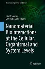 Nanomaterial Biointeractions at the Cellular, Organismal and System Levels