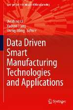 Data Driven Smart Manufacturing Technologies and Applications