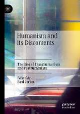 Humanism and its Discontents: The Rise of Transhumanism and Posthumanism