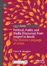 Political, Public and Media Discourses from Indyref to Brexit: The Divisive Language of Union