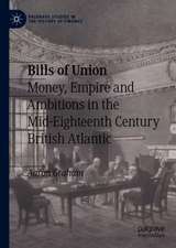 Bills of Union: Money, Empire and Ambitions in the Mid-Eighteenth Century British Atlantic