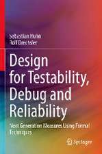 Design for Testability, Debug and Reliability: Next Generation Measures Using Formal Techniques