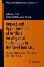 Impact and Opportunities of Artificial Intelligence Techniques in the Steel Industry: Ongoing Applications, Perspectives and Future Trends