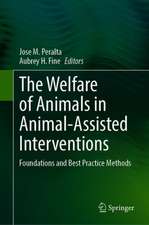 The Welfare of Animals in Animal-Assisted Interventions: Foundations and Best Practice Methods