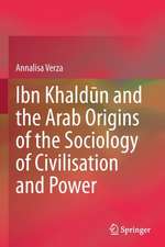 Ibn Khaldūn and the Arab Origins of the Sociology of Civilisation and Power