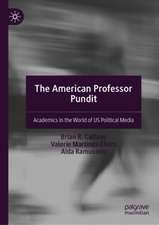 The American Professor Pundit: Academics in the World of US Political Media