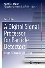 A Digital Signal Processor for Particle Detectors: Design, Verification and Testing