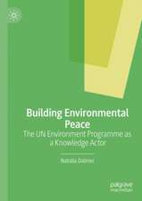 Building Environmental Peace: The UN Environment Programme as a Knowledge Actor