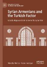 Syrian Armenians and the Turkish Factor: Kessab, Aleppo and Deir ez-Zor in the Syrian War