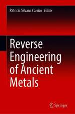 Reverse Engineering of Ancient Metals