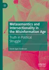 Metasemantics and Intersectionality in the Misinformation Age: Truth in Political Struggle