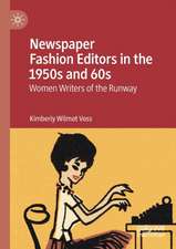 Newspaper Fashion Editors in the 1950s and 60s: Women Writers of the Runway