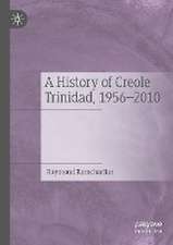 A History of Creole Trinidad, 1956-2010