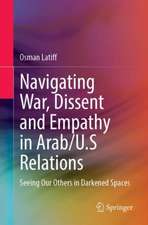 Navigating War, Dissent and Empathy in Arab/U.S Relations: Seeing Our Others in Darkened Spaces