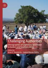 Challenging Authorities: Ethnographies of Legitimacy and Power in Eastern and Southern Africa