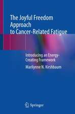 The Joyful Freedom Approach to Cancer-Related Fatigue: Introducing an Energy-Creating Framework