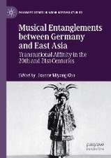 Musical Entanglements between Germany and East Asia: Transnational Affinity in the 20th and 21st Centuries