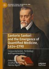 Santorio Santori and the Emergence of Quantified Medicine, 1614-1790: Corpuscularianism, Technology and Experimentation