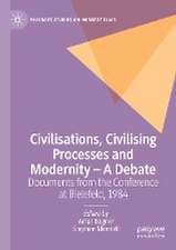 Civilisations, Civilising Processes and Modernity – A Debate: Documents from the Conference at Bielefeld, 1984