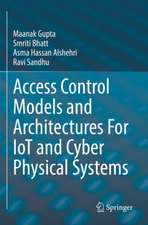 Access Control Models and Architectures For IoT and Cyber Physical Systems