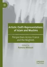 Artistic (Self)-Representations of Islam and Muslims: Perspectives Across France and the Maghreb