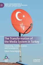 The Transformation of the Media System in Turkey: Citizenship, Communication, and Convergence