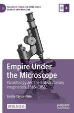 Empire Under the Microscope: Parasitology and the British Literary Imagination, 1885–1935