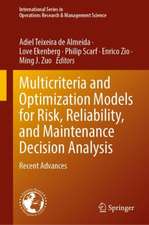 Multicriteria and Optimization Models for Risk, Reliability, and Maintenance Decision Analysis: Recent Advances