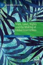 Wars, Laws, Rights and the Making of Global Insecurities