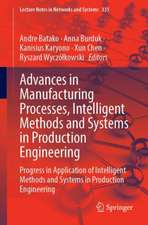 Advances in Manufacturing Processes, Intelligent Methods and Systems in Production Engineering: Progress in Application of Intelligent Methods and Systems in Production Engineering