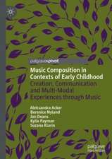 Music Composition in Contexts of Early Childhood: Creation, Communication and Multi-Modal Experiences through Music